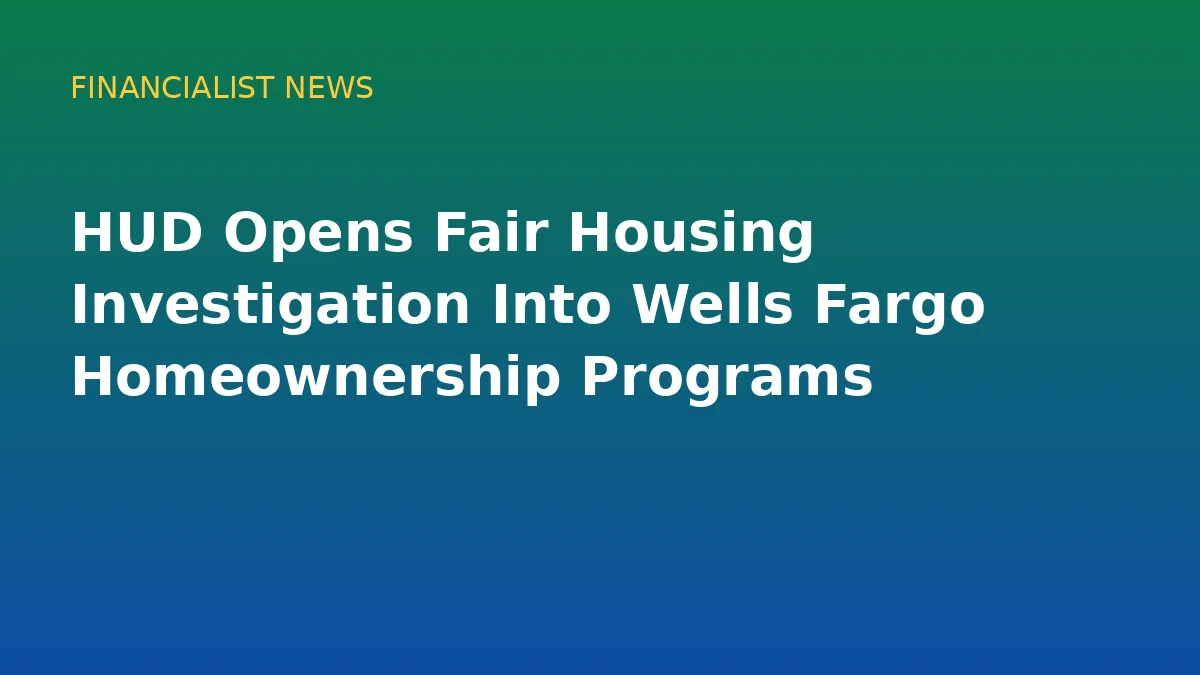 HUD Opens Fair Housing Investigation Into Wells Fargo Homeownership Programs - conceptual editorial illustration